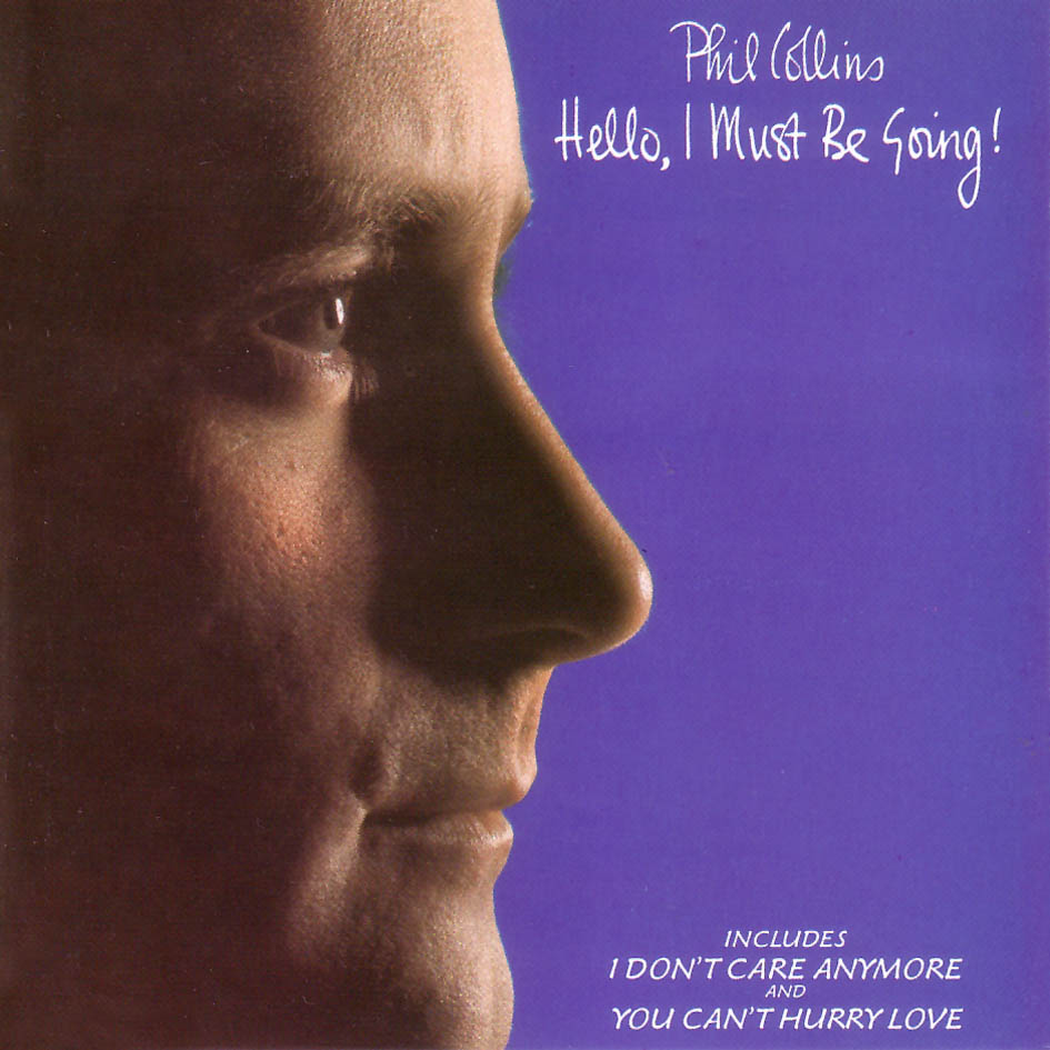 Phil Collins > Hello, I Must Be Going!
