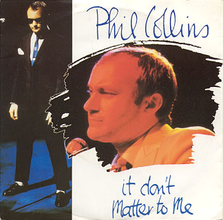 Phil Collins > It Don't Matter To Me Phil Collins > It Don't Matter To Me