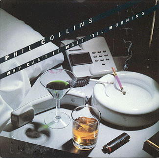 Phil Collins > Why Can't It Wait 'Til Morning Phil Collins > Why Can't It Wait 'Til Morning