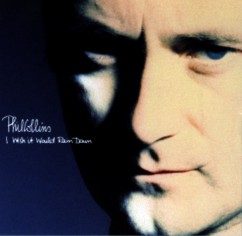 Phil Collins > I Wish It Would Rain Down