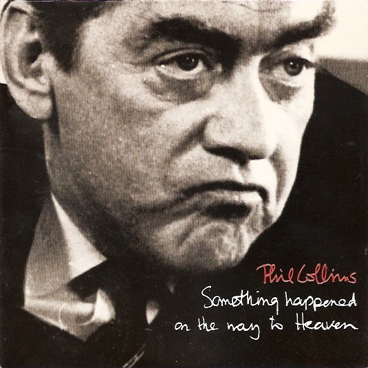 Phil Collins > Something Happened On The Way To Heaven Phil Collins > Something Happened On The Way To Heaven