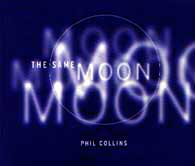Phil Collins > The Same Moon Phil Collins > The Same Moon